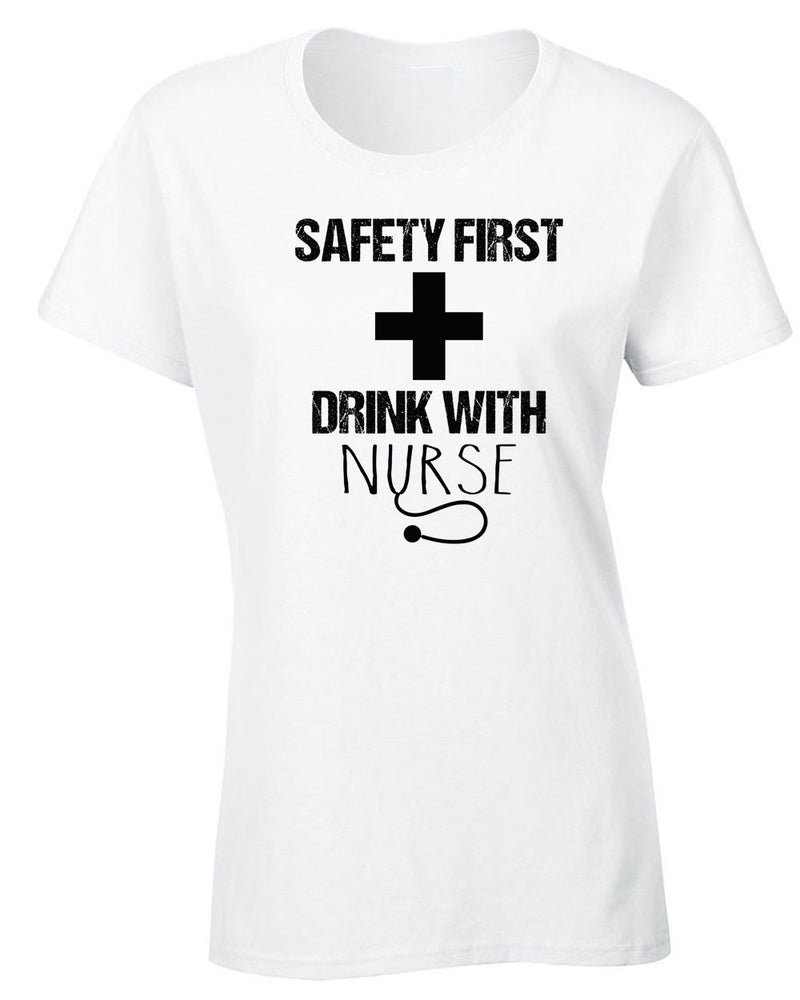 Safety First Drink with Nurse T-shirt - Fivestartees