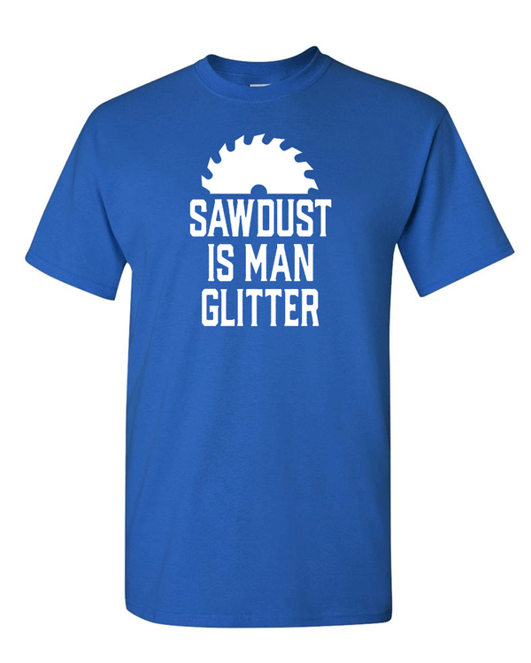 Sawdust is Man Glitter Tee Graphic t-shirt Sarcastic Funny Tee - Fivestartees