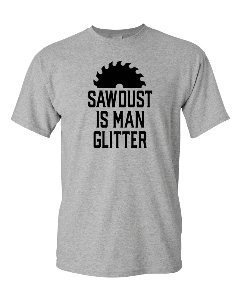 Sawdust is Man Glitter Tee Graphic t-shirt Sarcastic Funny Tee - Fivestartees