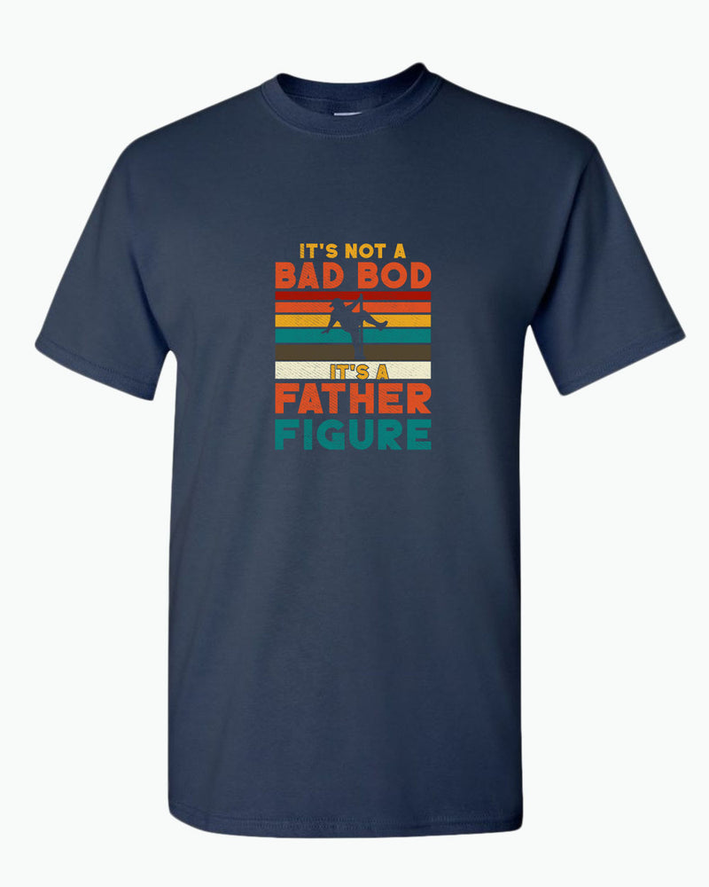 It's not a bad bod, it's a father figure t-shirt - Fivestartees