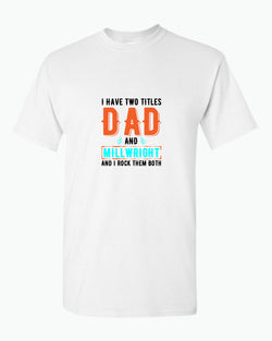 I have two titles, dad and millwright and i rock then both t-shirt - Fivestartees