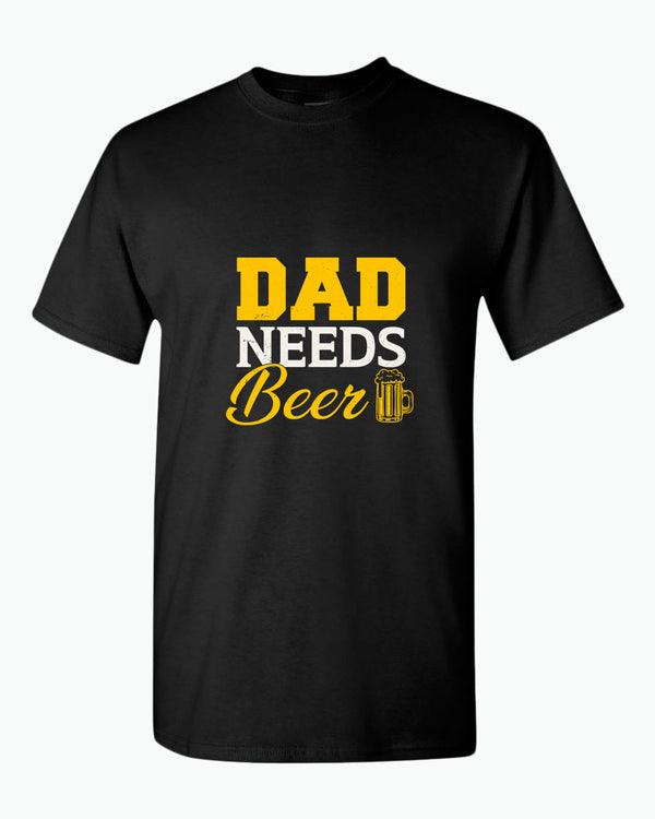 Dad needs beer t-shirt, father's day gift tees - Fivestartees