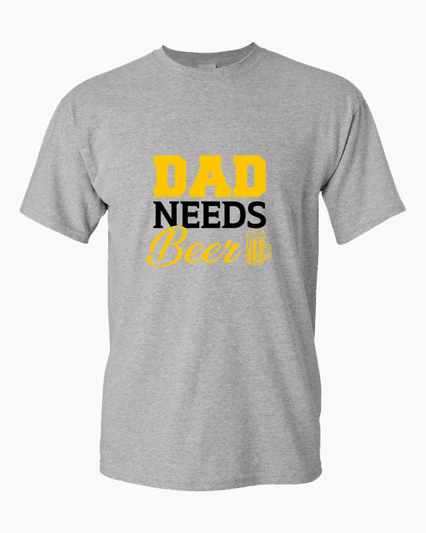 Dad needs beer t-shirt, father's day gift tees - Fivestartees