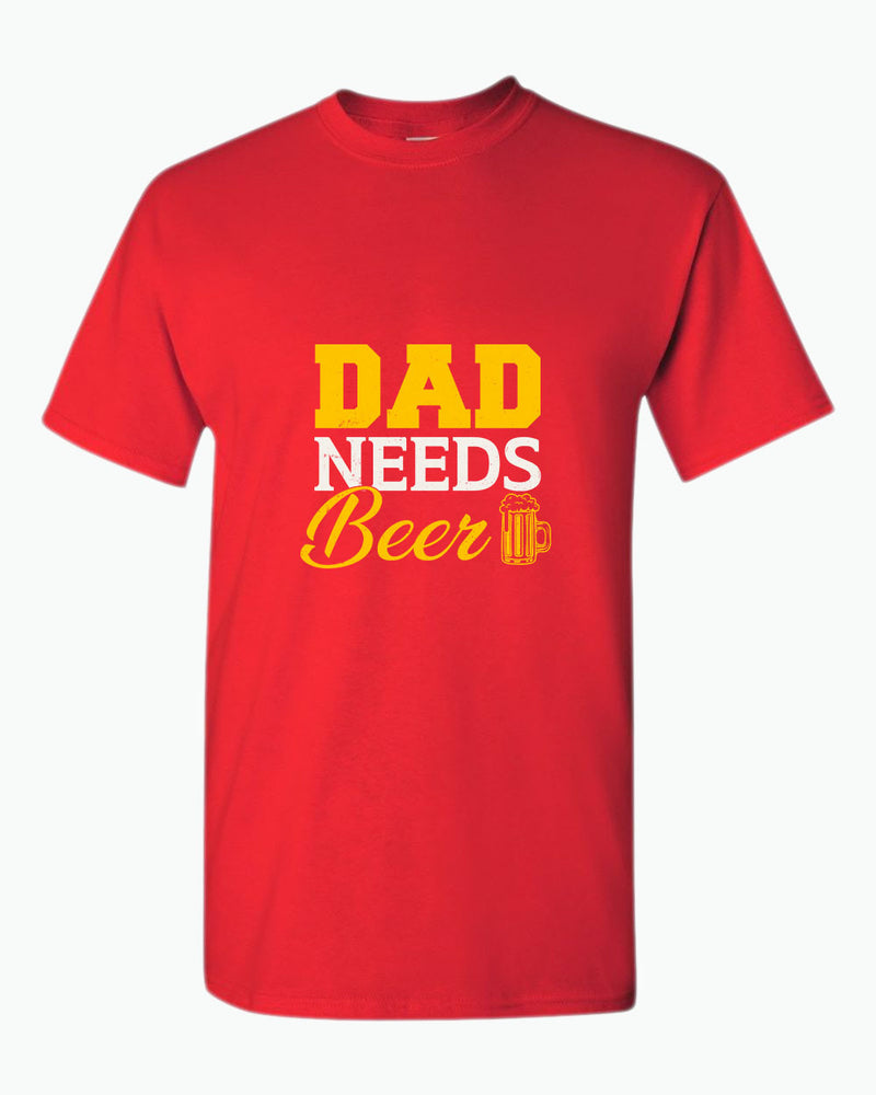 Dad needs beer t-shirt, father's day gift tees - Fivestartees