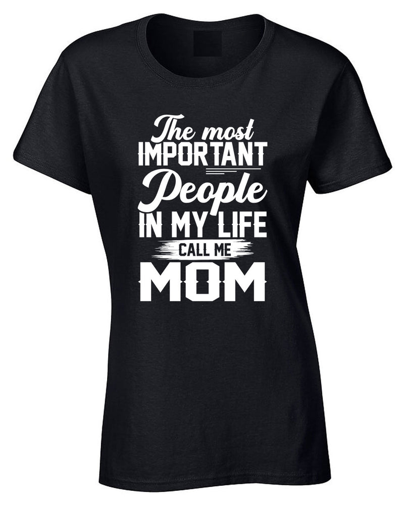 The Most Important People in my Life call me Mom T-shirt - Fivestartees