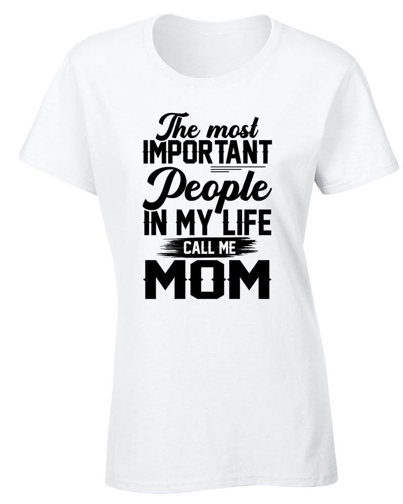 The Most Important People in my Life call me Mom T-shirt - Fivestartees