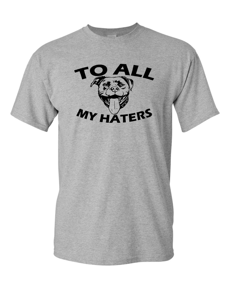 To All My Haters Funny T-shirt Pitbull Dog Lover Gifts T-Shirt - Fivestartees