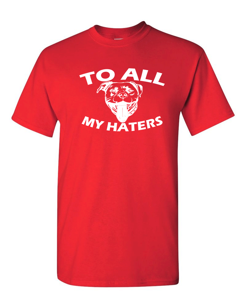 To All My Haters Funny T-shirt Pitbull Dog Lover Gifts T-Shirt - Fivestartees