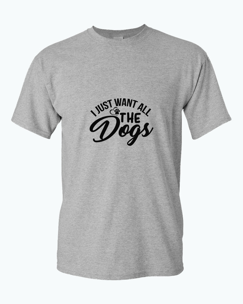 I just want all the dogs t-shirt, funny dog lover t-shirt - Fivestartees