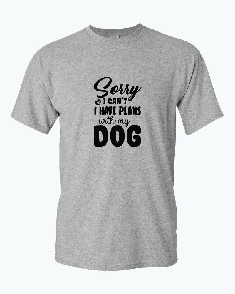 Sorry I can't, i have plan with my dog t-shirt, pet lover t-shirt - Fivestartees
