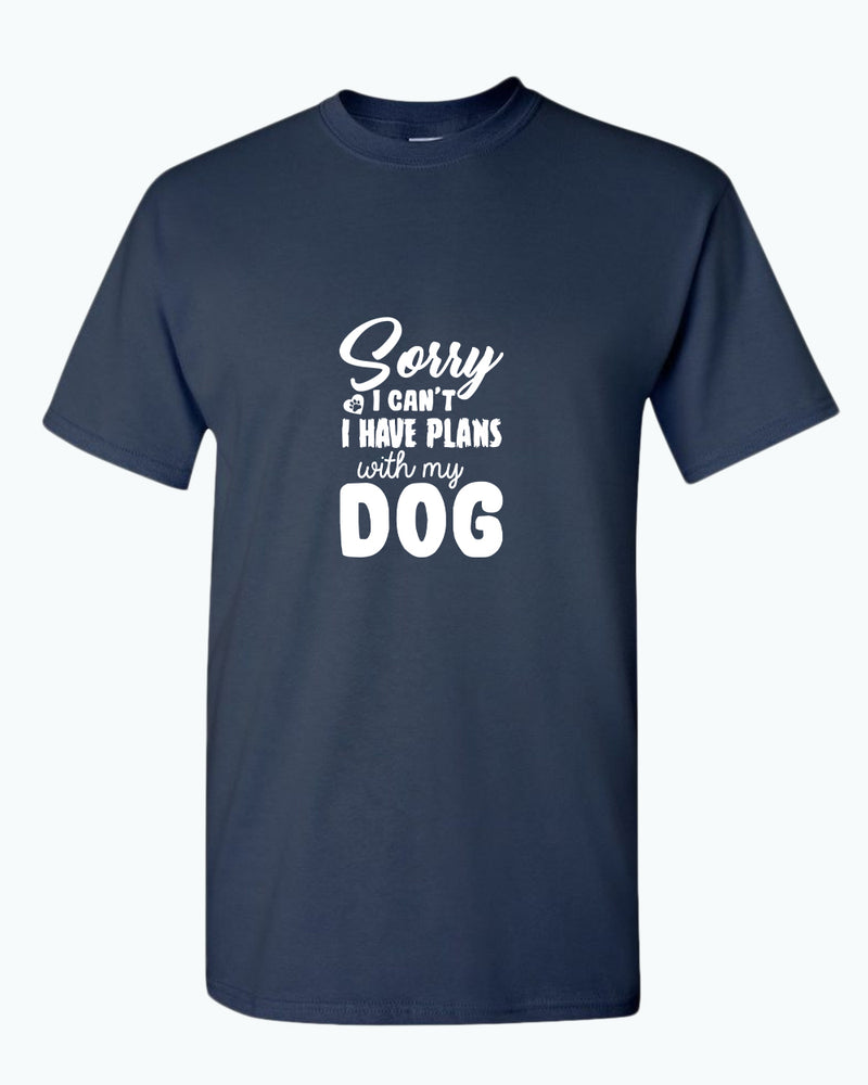 Sorry I can't, i have plan with my dog t-shirt, pet lover t-shirt - Fivestartees