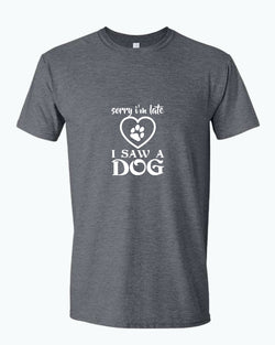 Sorry i'm late i saw a dog t-shirt, funny dog t-shirt - Fivestartees