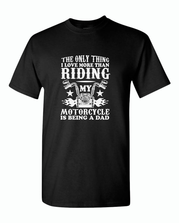 The only thing i love more than riding my bike is beaing a dad t-shirt - Fivestartees