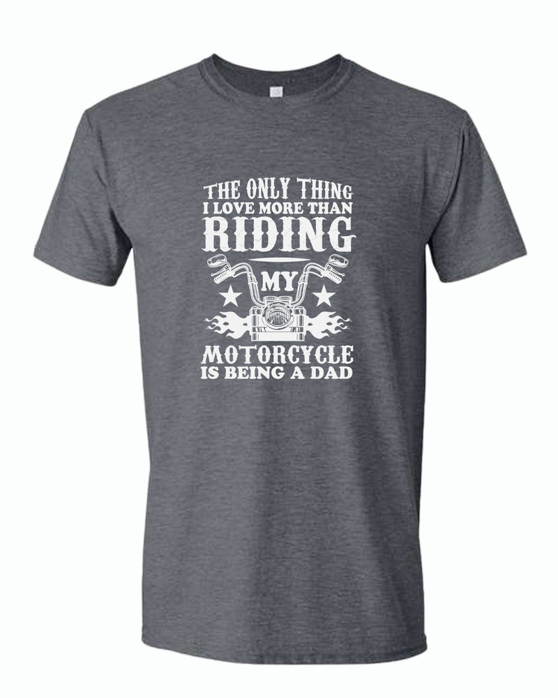 The only thing i love more than riding my bike is beaing a dad t-shirt - Fivestartees