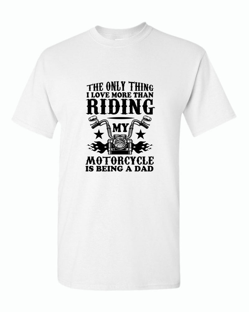 The only thing i love more than riding my bike is beaing a dad t-shirt - Fivestartees