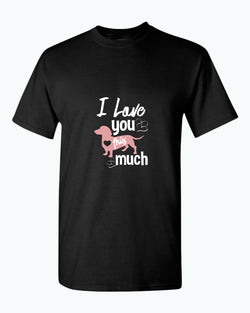 I love you this much t-shirt, wiener dog lover t-shirt - Fivestartees