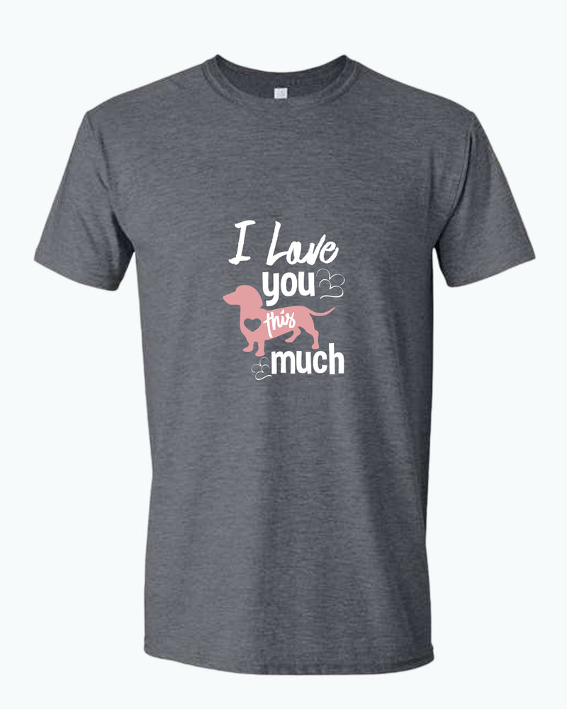 I love you this much t-shirt, wiener dog lover t-shirt - Fivestartees