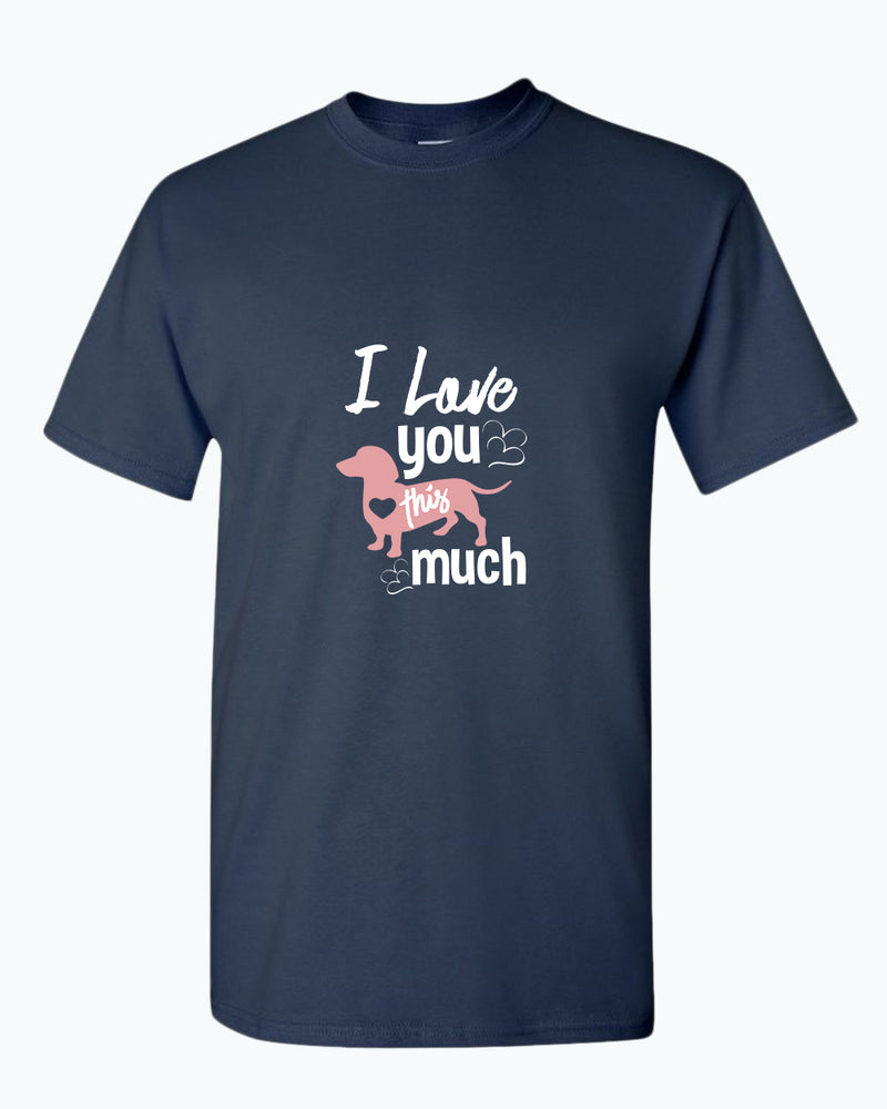 I love you this much t-shirt, wiener dog lover t-shirt - Fivestartees
