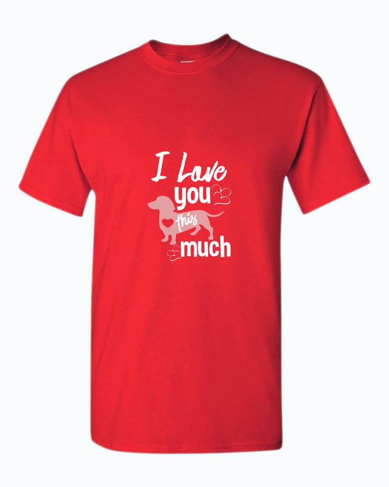 I love you this much t-shirt, wiener dog lover t-shirt - Fivestartees