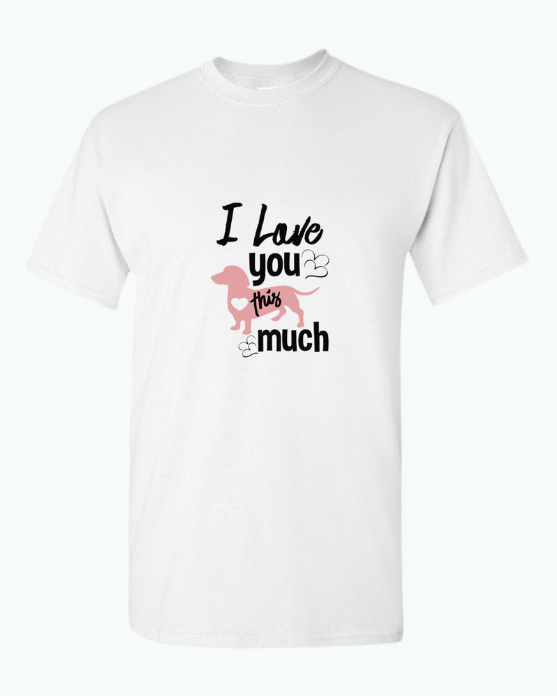 I love you this much t-shirt, wiener dog lover t-shirt - Fivestartees