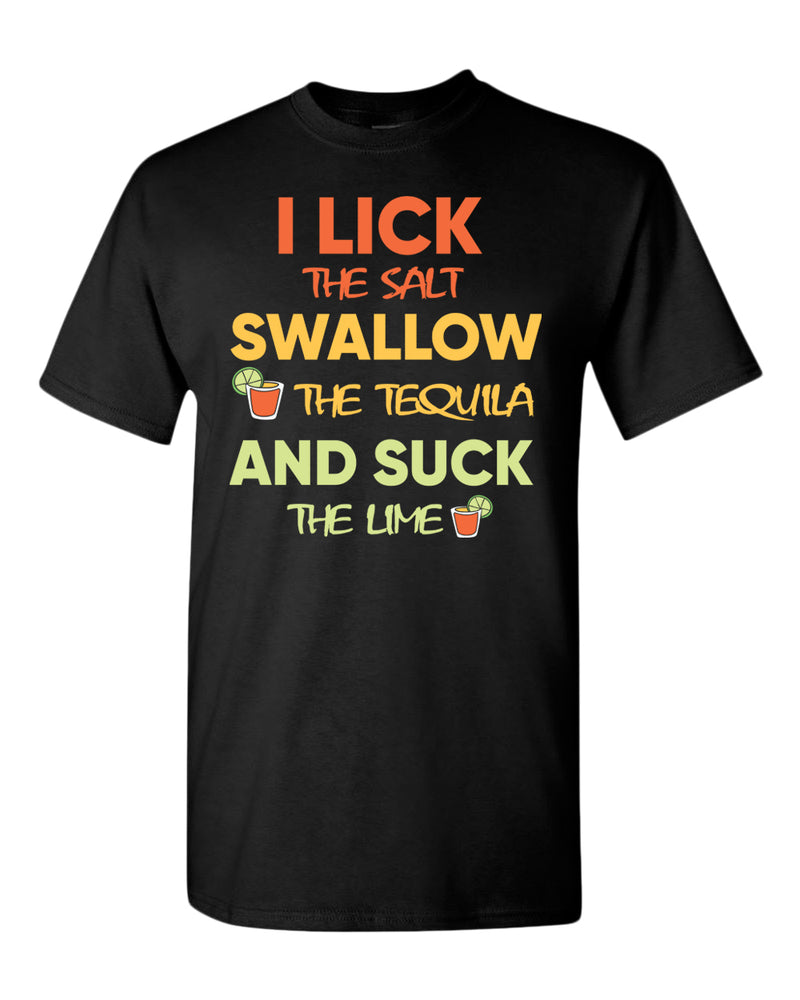 I lick the salt swallow the tequila and s*ck the lime t-shirt - Fivestartees