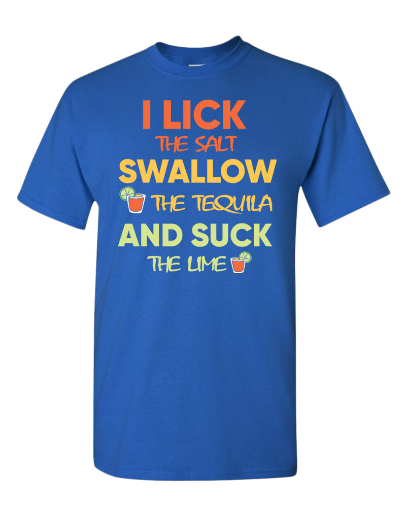 I lick the salt swallow the tequila and s*ck the lime t-shirt - Fivestartees