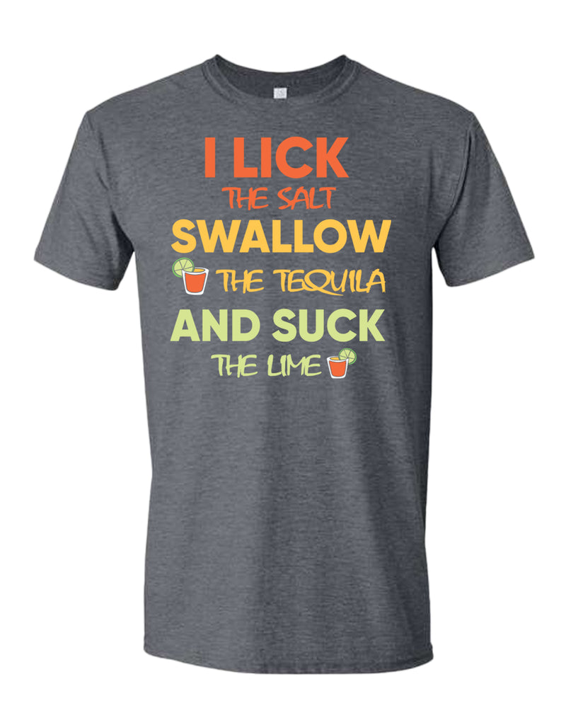 I lick the salt swallow the tequila and s*ck the lime t-shirt - Fivestartees