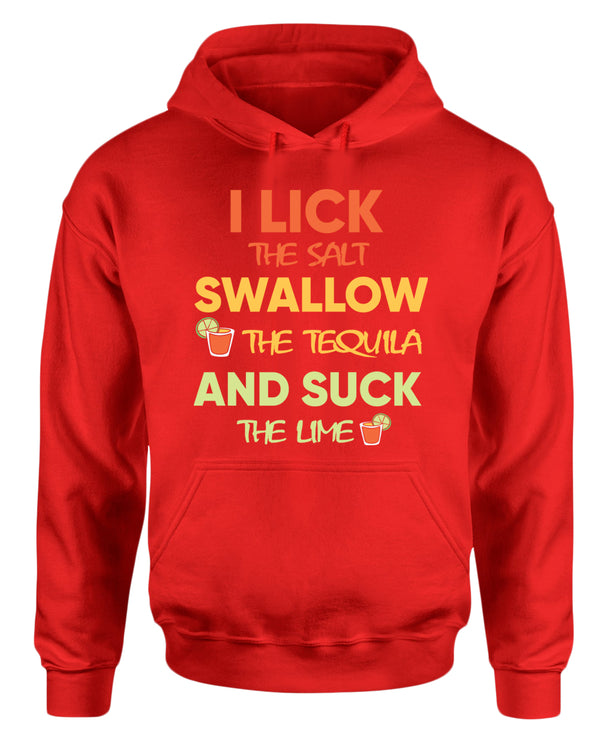 I lick the salt swallow the tequila and s*ck the lime hoodie - Fivestartees