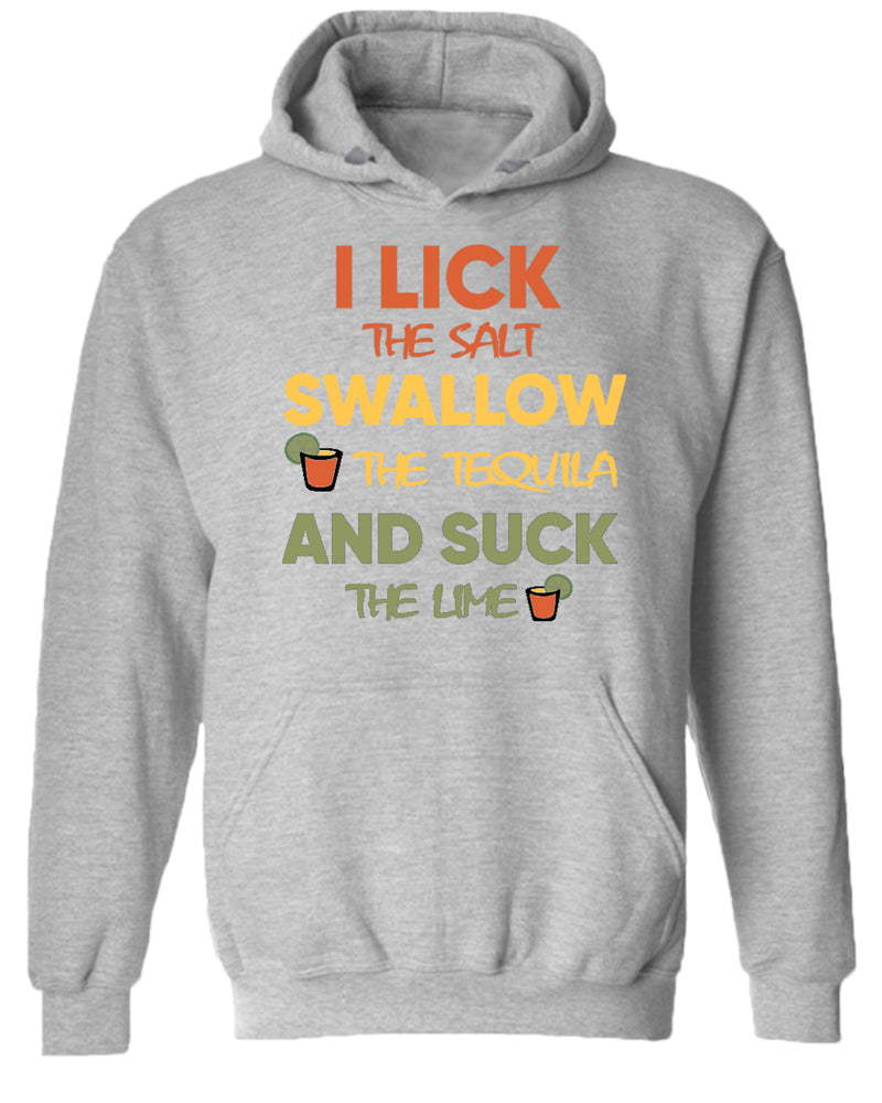 I lick the salt swallow the tequila and s*ck the lime hoodie - Fivestartees