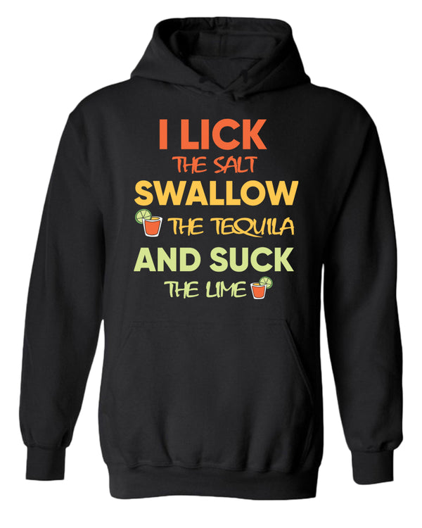 I lick the salt swallow the tequila and s*ck the lime hoodie - Fivestartees