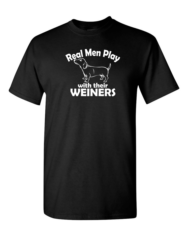 Real Men Play With Their Weiners T-shirt - Fivestartees