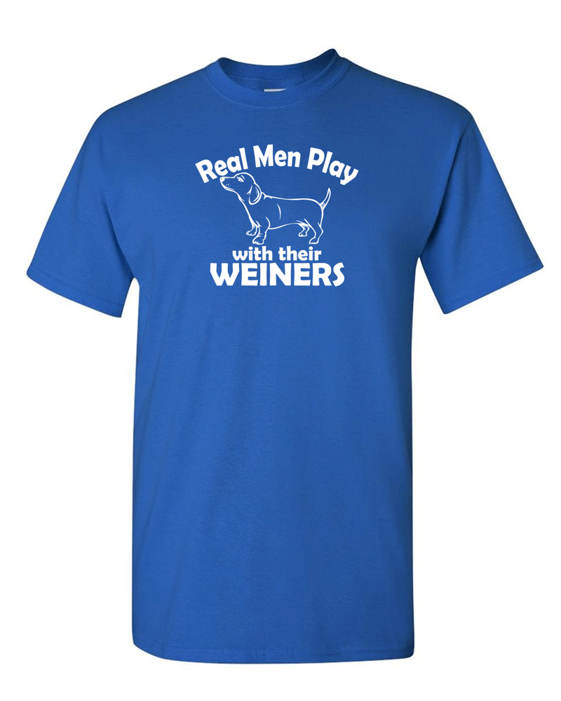 Real Men Play With Their Weiners T-shirt - Fivestartees