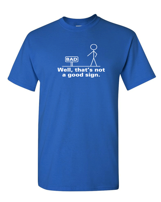 Well That's Not A Good Sign Tee Adult Humor T-shirt Funny T Shirt - Fivestartees