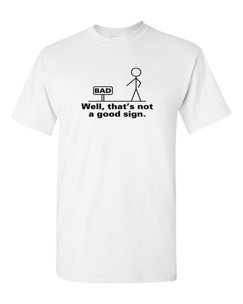 Well That's Not A Good Sign Tee Adult Humor T-shirt Funny T Shirt - Fivestartees