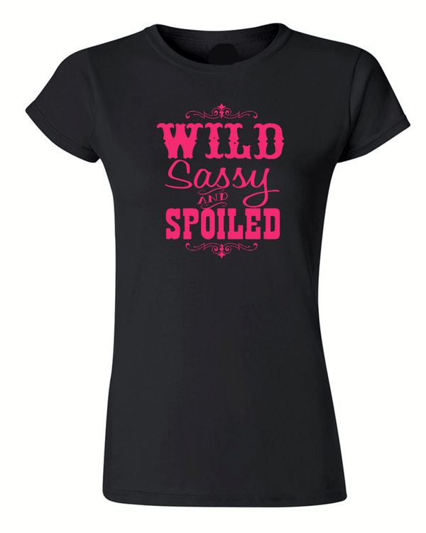 Wild Sassy and Spoiled T-shirt - Fivestartees