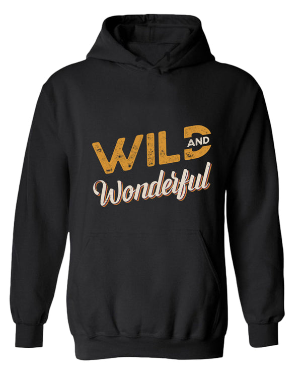 Wild and wonderful hoodie, motivational hoodie, inspirational hoodies, casual hoodies - Fivestartees